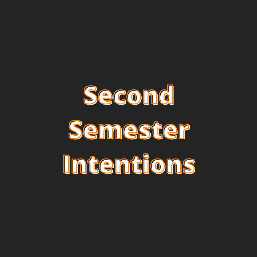 Second Semester Intentions